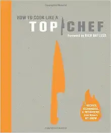 How to Cook Like a Top Chef by Rick Bayless and Emily Miller