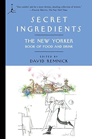 Secret Ingredients The New Yorker Book of Food and Drink by David Remnick