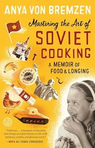Mastering the Art of Soviet Cooking by Anya Von Bremzen