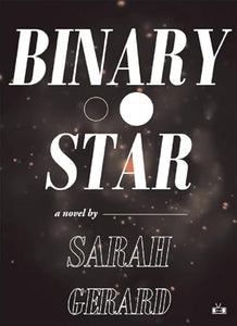 Binary Star by Sarah Gerard