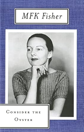 Consider the Oyster by M. F. K. Fisher