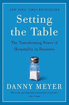 Setting the Table The Transforming Power of Hospitality in Business by Danny Meyer