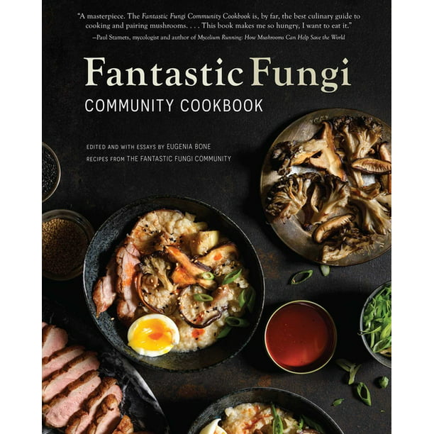 Fantastic Fungi Community Cookbook edited + with essays by Eugenia Bone