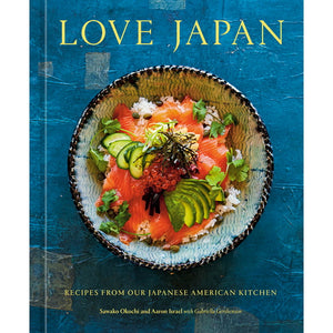 Love Japan Recipes from a Japanese American Kitchen by Sawako Okochi and Aaron Israel with Gabriella Gershenson
