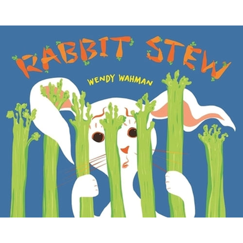 Rabbit Stew by Wendy Wahman