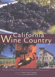 California Wine Country: The Most Beautiful Wineries, Vineyards, and Destinations by Randy Leffingwell
