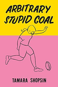 Arbitrary Stupid Goal by Tamara Shopsin