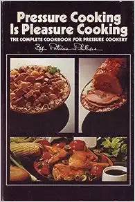Pressure Cooking is Pleasure Cooking by Patricia Phillips