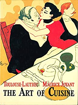The Art of Cuisine by  Henri de Toulouse-Lautrec and Maurice Joyant
