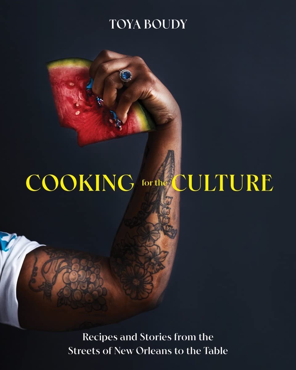 Cooking for the Culture: Recipes and Stories from the Streets of New Orleans to the Table by Toya Boudy