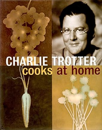 Charlie Trotter Cooks At Home by Charlie Trotter (Signed)