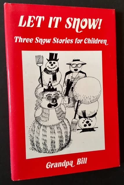 Let It Snow: Three Snow Stories for Children by Grandpa Bill