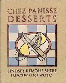 Chez Panisse Desserts by Lindsey Remolif Shere