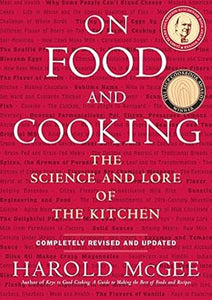 On Food and Cooking: The Science and Lore of the Kitchen Completely Revised and Updated by Harold McGee
