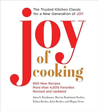 Joy of Cooking: Fully Revised and Updated By by Irma S. Rombauer , Marion Rombauer Becker, Ethan Becker, John Becker, and Megan Scott