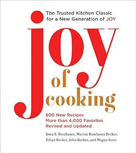 Joy of Cooking: Fully Revised and Updated By by Irma S. Rombauer , Marion Rombauer Becker, Ethan Becker, John Becker, and Megan Scott