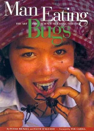 Man Eating Bugs: The Art and Science of Eating Insects by Peter Menzel and Faith D'Aluisio
