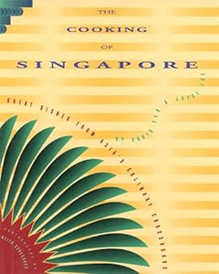 The Cooking of Singapore: Great Dishes from Asia's Culinary Crossroads by Chris Yeo and Joyce Jue