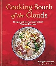 Cooking South of the Clouds Recipes and Stories From China's Yunnan Province by Georgia Freedman