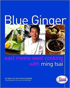 Blue Ginger East Meets West Cooking with Ming Tsai by Ming Tsai and Arthur Boehm