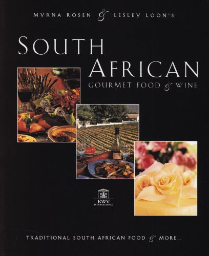 South African Gourmet Food and Wine by Myrna Rosen and Lesley Loon