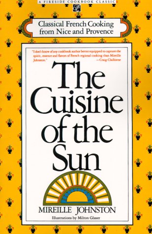 The Cuisine of the Sun: Classic Recipes from Nice and Provence by Mirelle Johnston