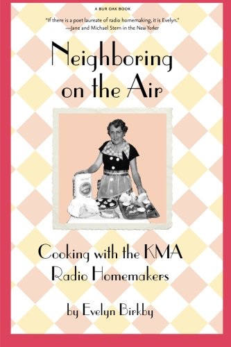 Neighboring on the Air : Cooking With the KMA Radio Homemakers by Evelyn Birkby