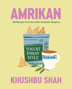 Amrikan: 125 Recipes from the Indian American Diaspora by Khushbu Shah