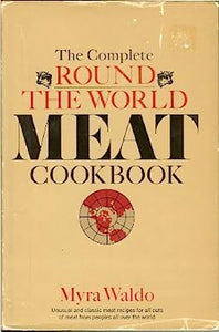 The Complete Round The World Meat Cookbook by Myra Waldo