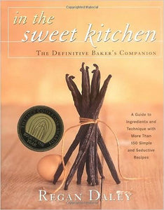 In the Sweet Kitchen The Definitive Baker's Companion by Regan Daley