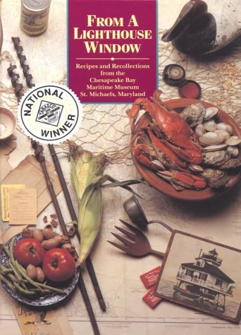 From a Lighthouse Window: Recipes and Recollections from the Chesapeake Bay Maritime Museum