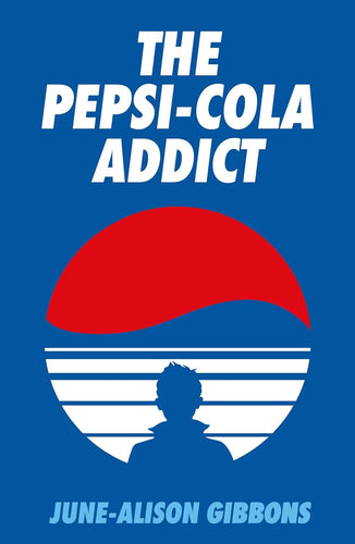 The Pepsi-Cola Addict by June-Alison Gibbons