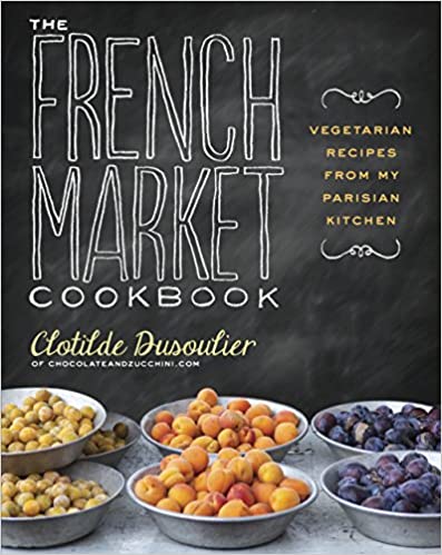 The French Market Cookbook by Clotilde Dusoulier