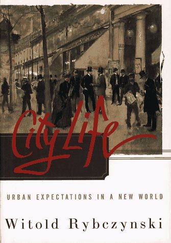City Life: Urban Expectations In A New World by Witold Rybczynski