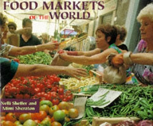 Food Markets of the World by Nelli Sheffer and Mimi Sheraton