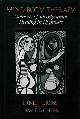 Mind-Body Therapy: Methods of Ideodynamic Healing in Hypnosis by Ernest L. Rossi and David B. Cheek