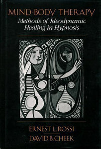 Mind-Body Therapy: Methods of Ideodynamic Healing in Hypnosis by Ernest L. Rossi and David B. Cheek
