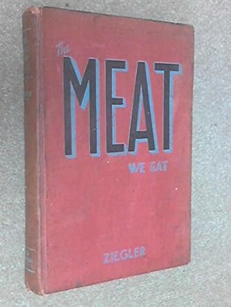 The Meat We Eat by P. Thos. Ziegler