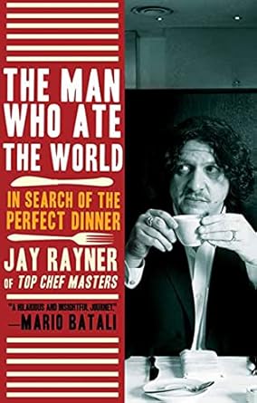 The Man Who Ate the World: In Search of the Perfect Dinner by Jeff Rayner