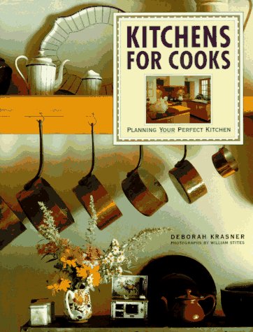 Kitchens for Cooks: Planning Your Perfect Kitchen by Deborah Krasner