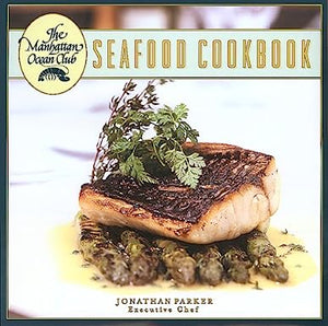 The Manhattan Ocean Club Seafood Cookbook by Jonathan Parker