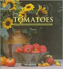 Tomatoes A Country Garden Cookbook by Jesse Ziff Cool