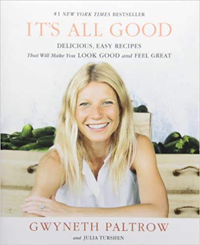 It s All Good Delicious Easy Recipes That Will Make You Look Good and Feel Great by Gwyneth Paltrow