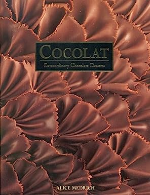 Cocolat Extraordinary Chocolate Desserts by Alice Medrich