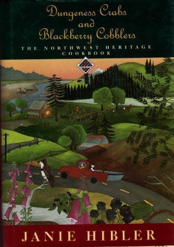 Dungeness Crabs and Blackberry Cobblers: The Northwest Heritage Cookbook by Janie Hibler