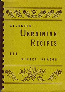Selected Ukrainian Recipes for Winter Season by Branch 12 Ukrainian National Women's League of America