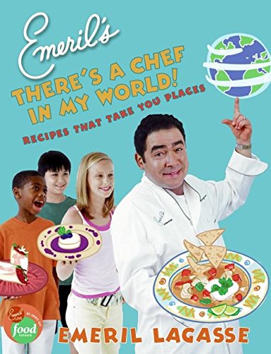 Emeril's There's a Chef in My World!: Recipes That Take You Places by Emeril Lagasse