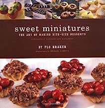 Sweet Miniatures The Art of Making Bite-Size Desserts by Flo Braker