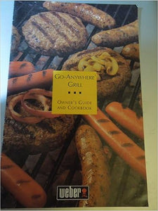 Go-Anywhere Grill Owner's Guide and Cookbook by Weber