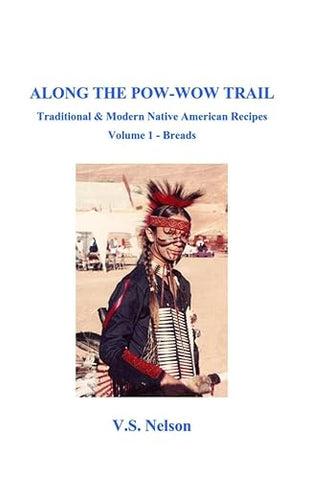 Along the POW-Wow Trail:Traditional and Modern Native American Recipes by Virginia Susan Nelson